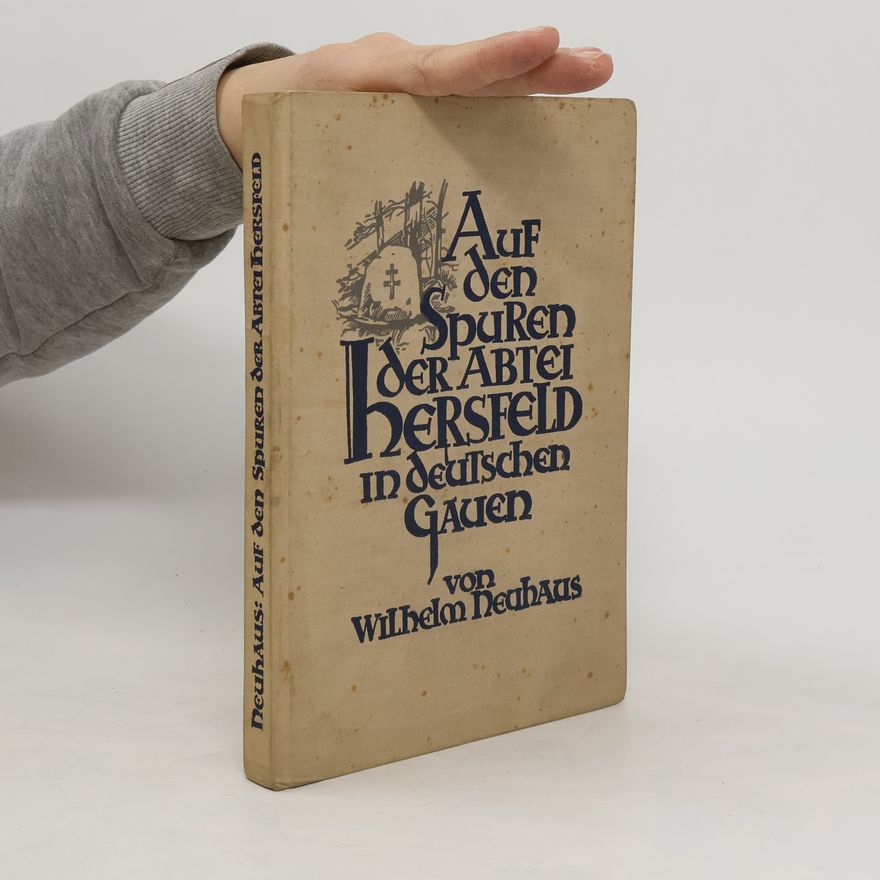 Wilhelm Neuhaus Auf den Spuren der Abtei Hersfeld in deutschen Gauen