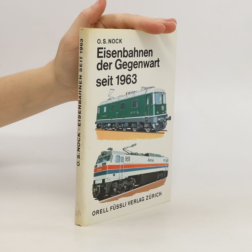 O. S. Nock Eisenbahnen der Gegenwart seit 1963 [neunzehnhundertdreiundsechzig]