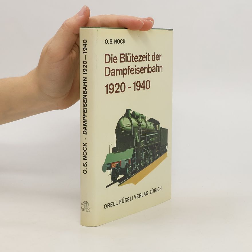 O. S. Nock Die Blütezeit der Dampfeisenbahn