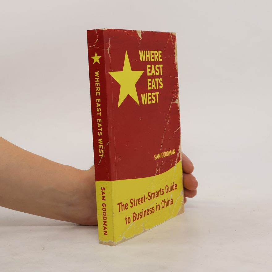 Sam Goodman Where East eats West : the street-smarts guide to business in China
