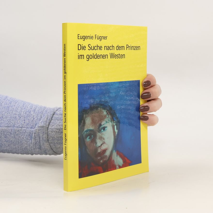 Eugenie Fügner Die Suche nach dem Prinzen im goldenen Westen