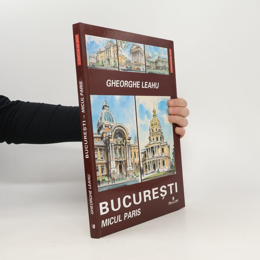 Gheorghe Leahu Bucureşti. Micul Paris
