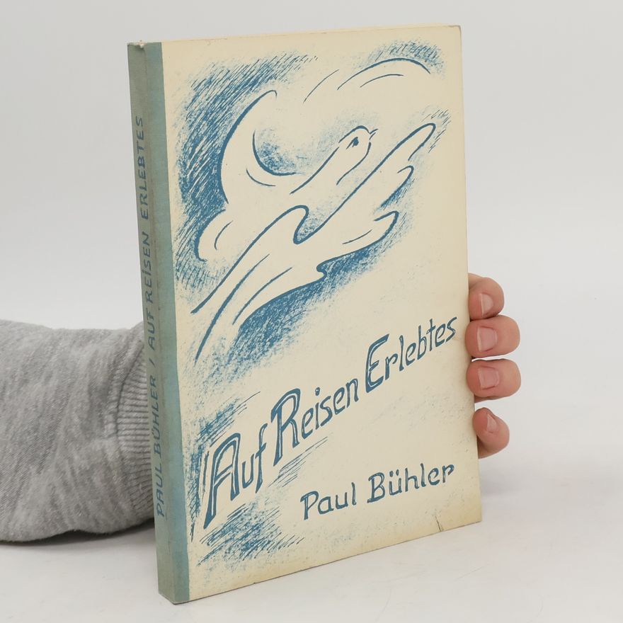 Paul Bühler Auf Reisen Erlebtes