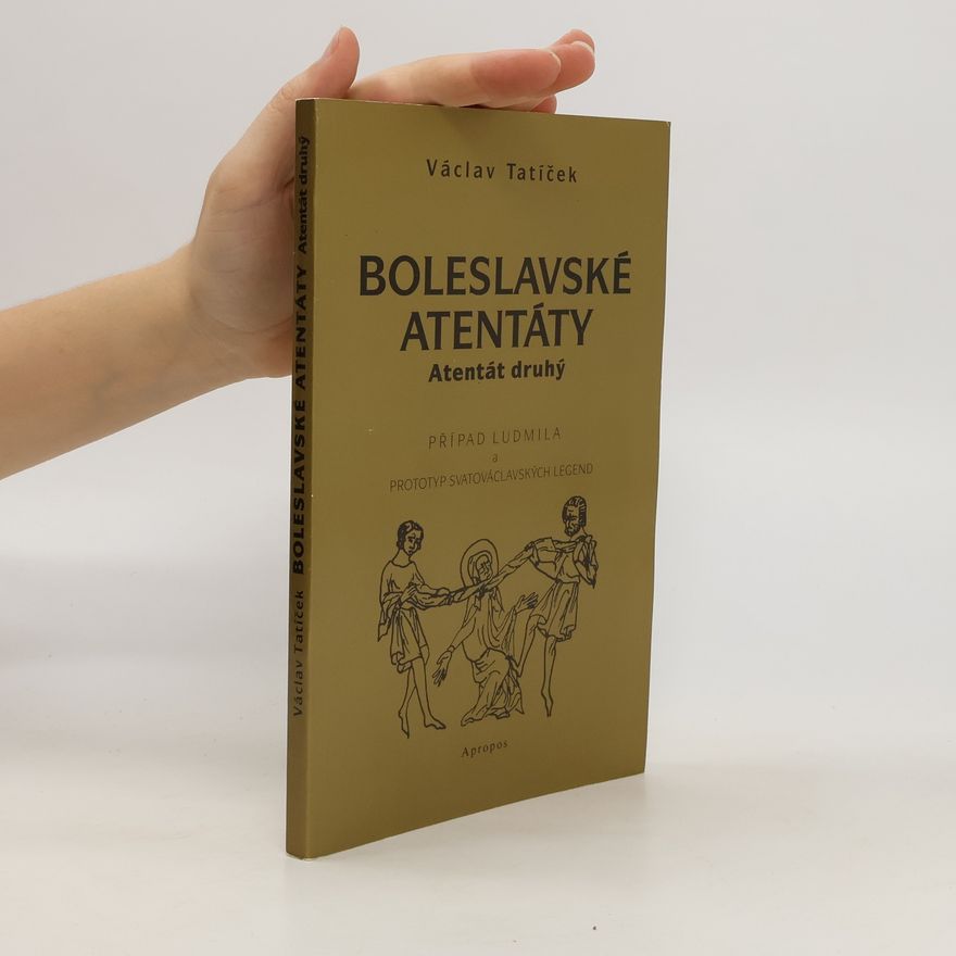 Václav Tatíček Boleslavské atentáty. Atentát 2, Případ Ludmila a prototyp svatováclavských legend