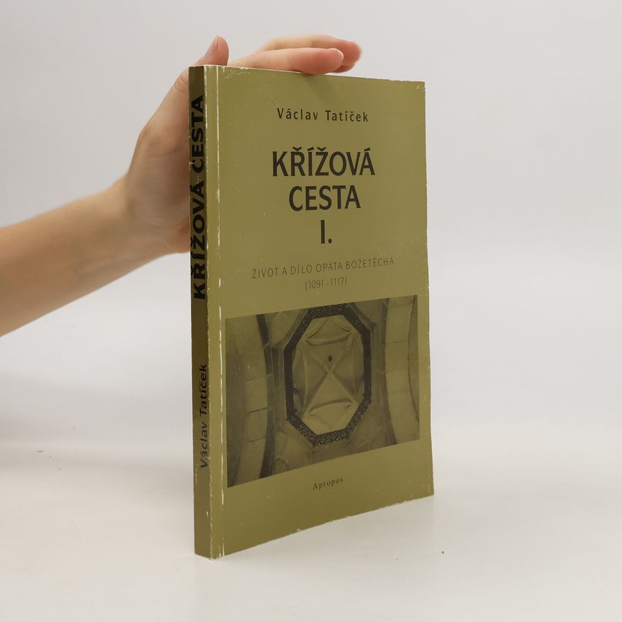 Václav Tatíček Křížová cesta. I. Život a dílo opata Božetěcha (1091-1117)