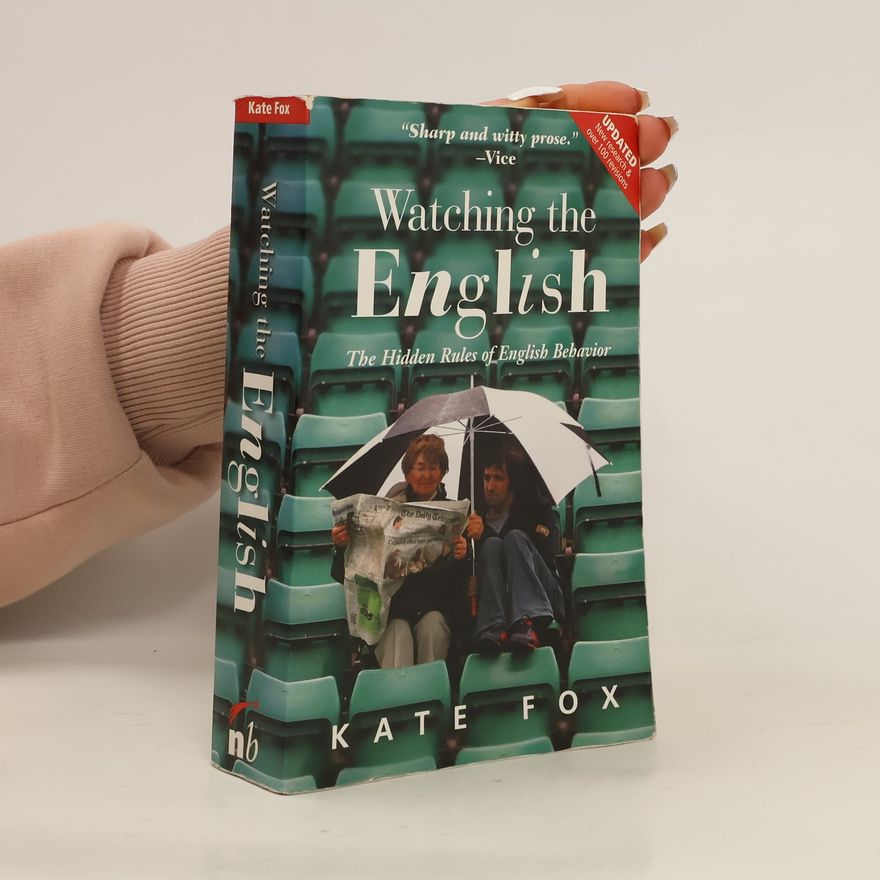 Kate Fox Watching the English: The Hidden Rules of English Behavior