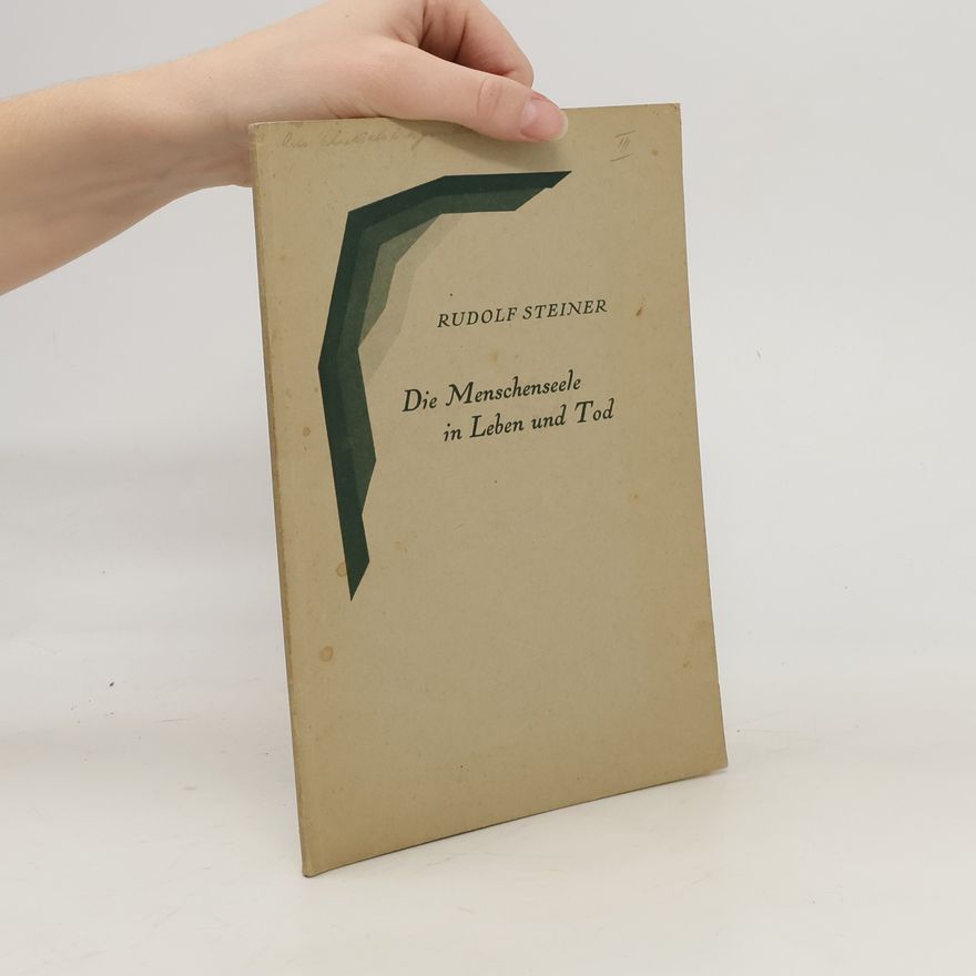 Rudolf Steiner Die Menschenseele in Leben und Tod