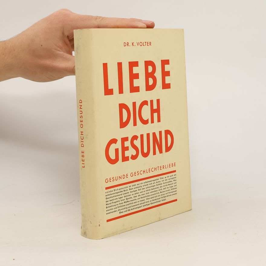 Dr. K. Volter Gesunde Geschlechterliebe. Liebe dich gesund