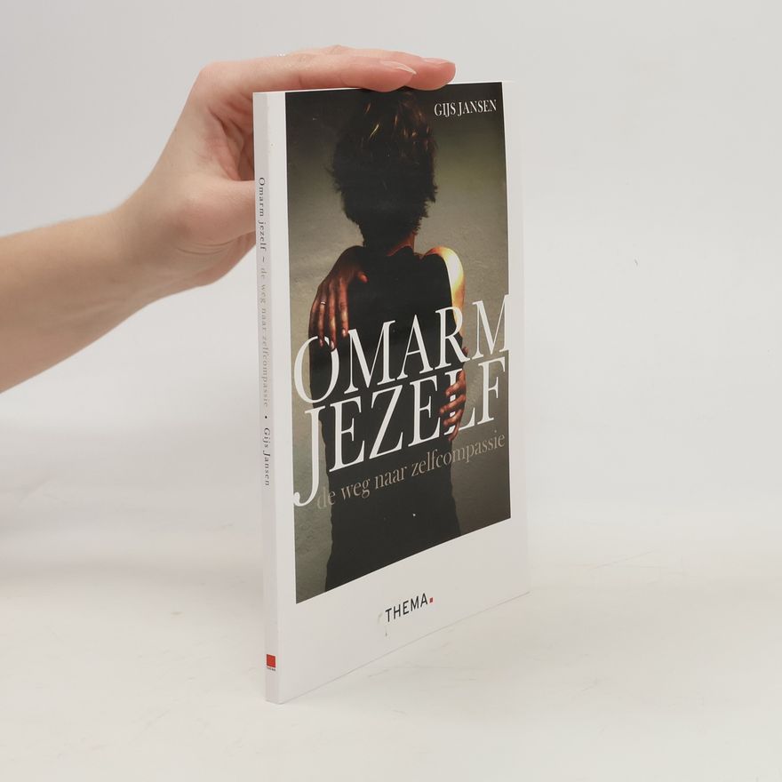 Gijs Jansen Omarm jezelf. De weg naar zelfcompassie