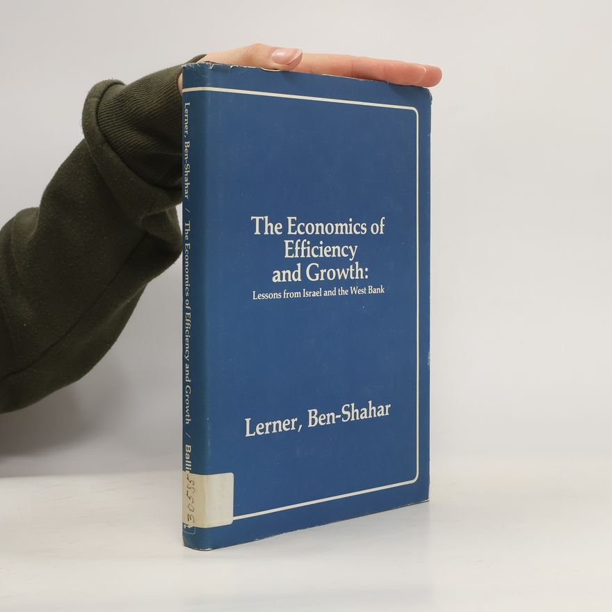 Haim BenShahar The Economics of Efficiency and Growth