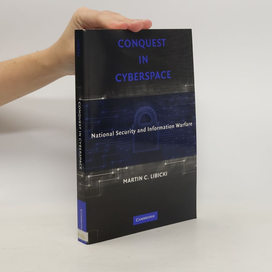 Martin C. Libicki Conquest in Cyberspace. National Security and Information Warfare