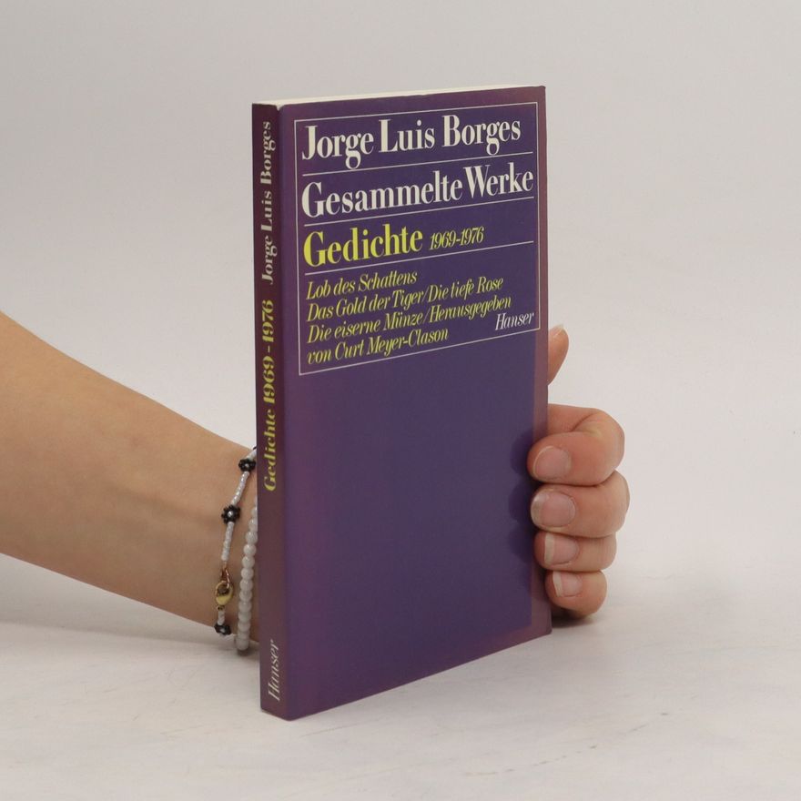 Jorge Luis Borges Gedichte 1969-1976. Lob des Schattens; Das Gold der Tiger; Die tiefe Rose; Die eiserne Münze. Hrsg. v. Curt Meyer-Clason