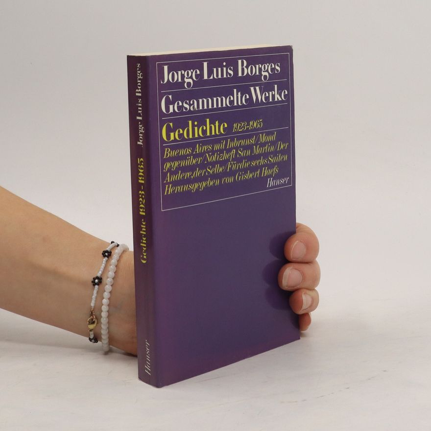 Jorge Luis Borges Gedichte 1923-1965. Buenos Aires mit Inbrunst; Mond gegenüber; Notizheft San Martin; Der Andere, der Selbe; Für die sechs Saiten. Hrsg. v. Gisbert Haefs