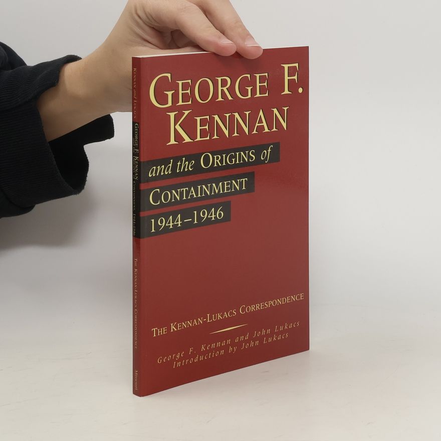 George F. Kennan George F. Kennan and the Origins of Containment. 1944-1946