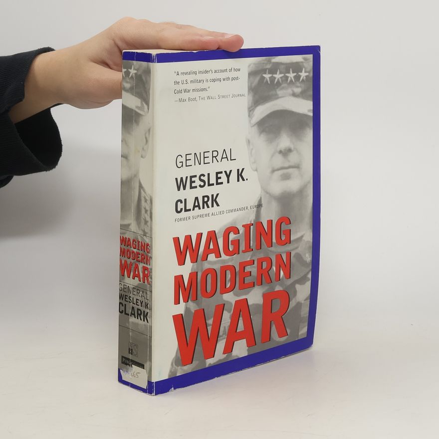 Wesley K. Clark Waging Modern War