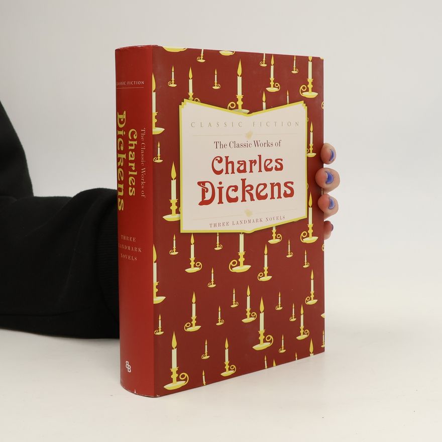 Charles Dickens The Classic Works of Charles Dickens. Three Landmark Novels