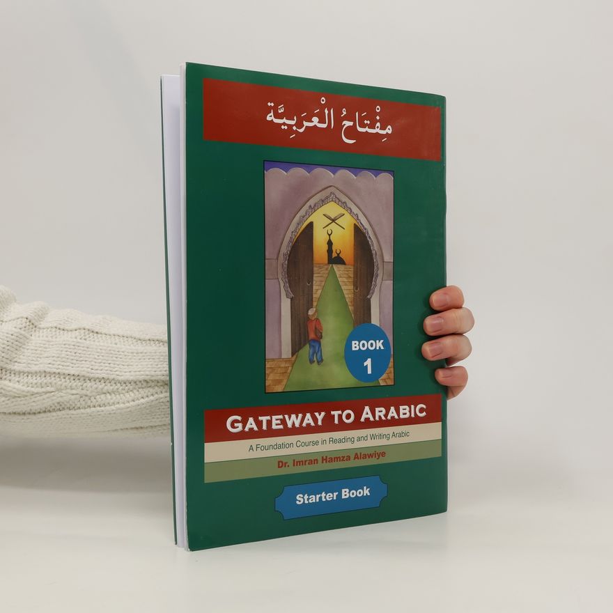Imran Hamza Alawiye Gateway to Arabic : a foundation course in reading and writing Arabic. Book one
