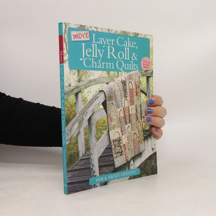 Pam Lintott More Layer Cake, Jelly Roll & Charm Quilts