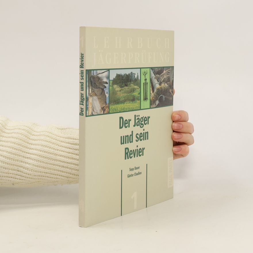 Sepp Bauer Der Jäger und sein Revier
