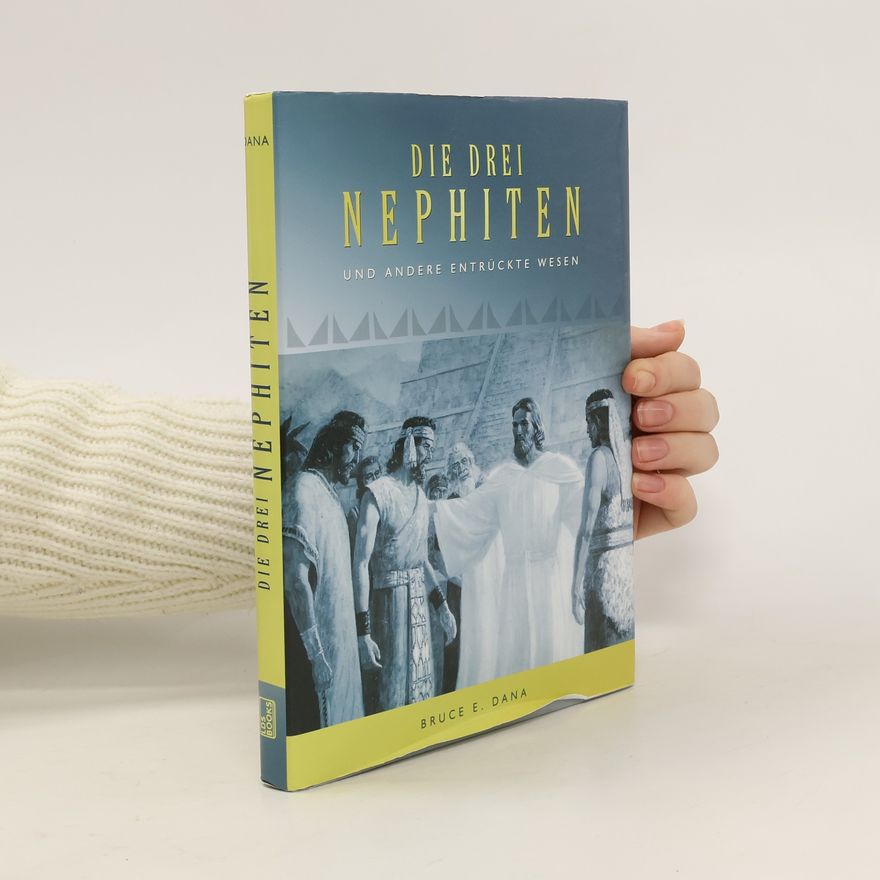 Bruce E. Dana Die Drei Nephiten