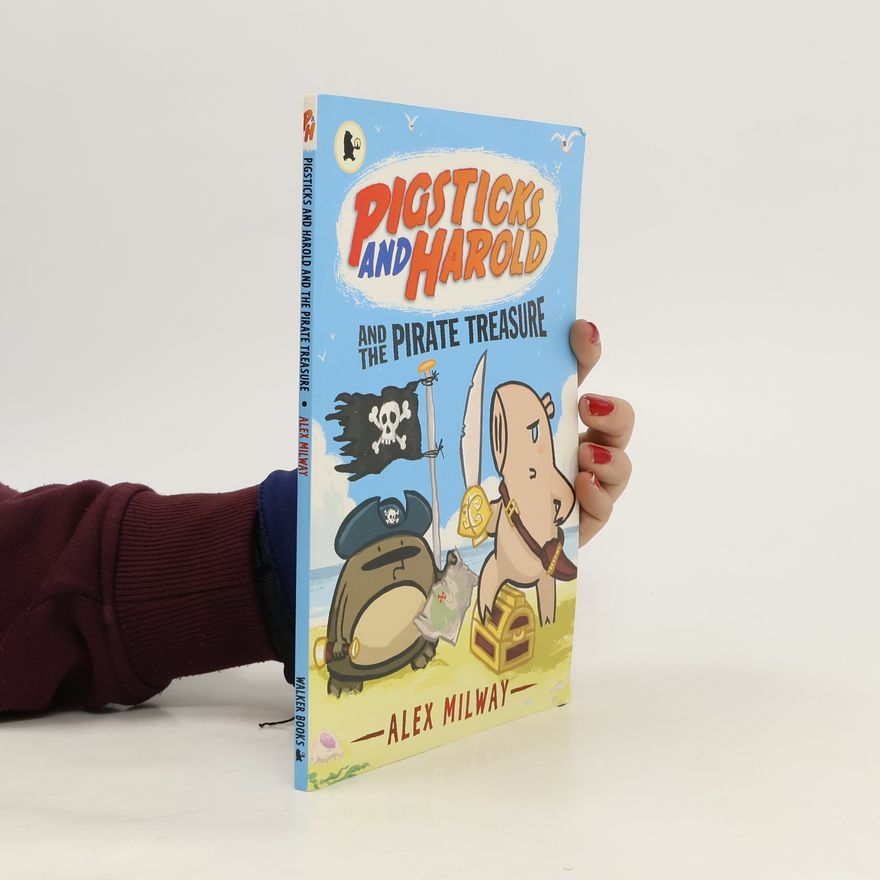 Alex Milway Pigsticks and Harold and the Pirate Treasure