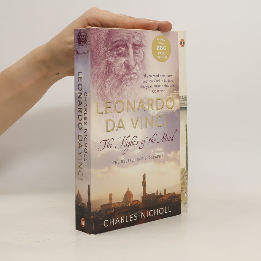 Charles Nicholl Leonardo da Vinci : the flights of the mind