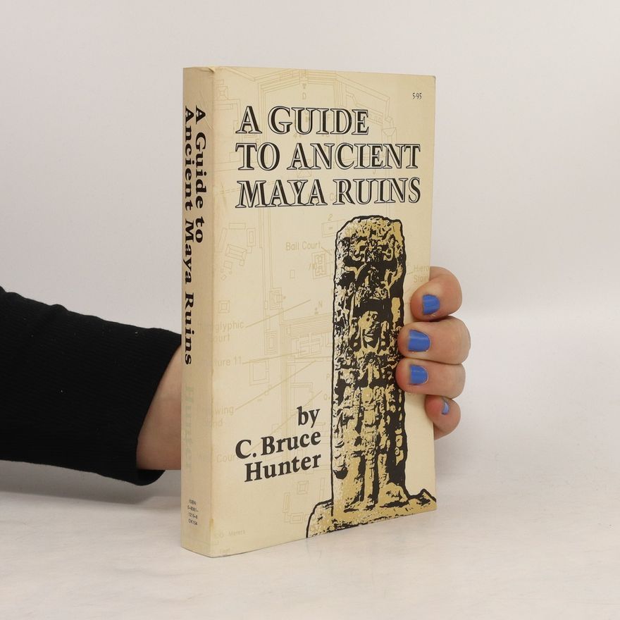 C. Bruce Hunter A Guide to Ancient Maya Ruins