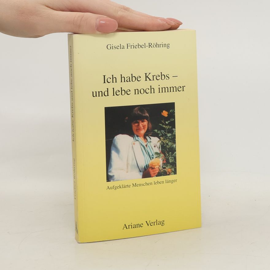 Gisela Friebel Ich habe Krebs - und lebe noch immer