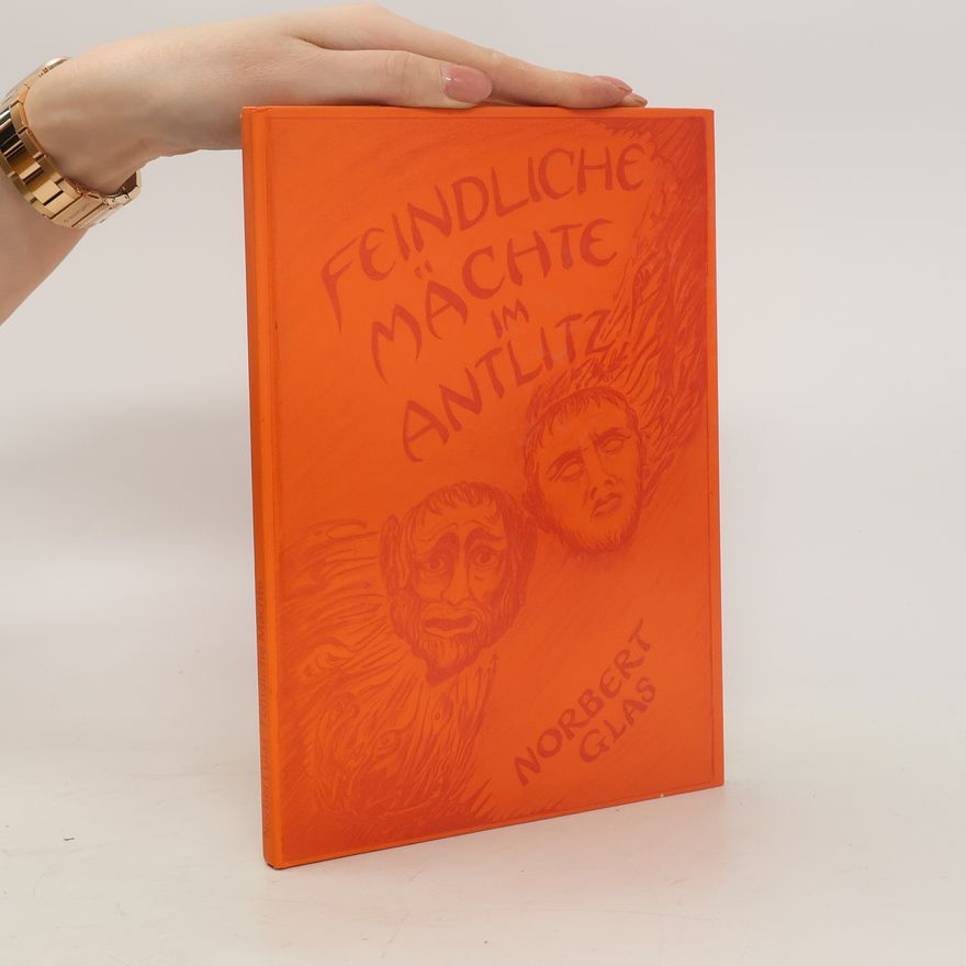 Norbert Glas Menschenfeindliche Kräfte im Antlitz