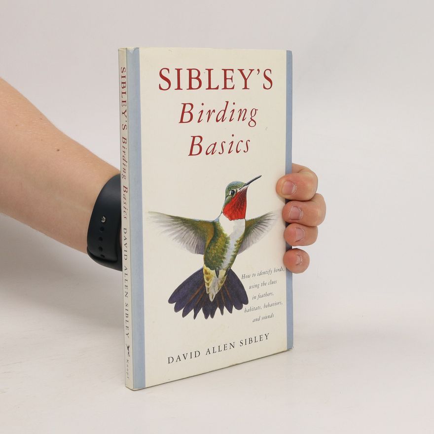 David Allen Sibley Sibley's Birding Basics