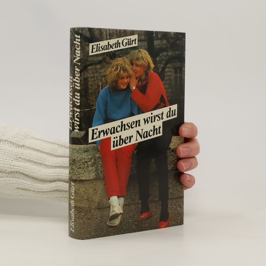 Elisabeth Gürt Erwachsen wirst du über Nacht