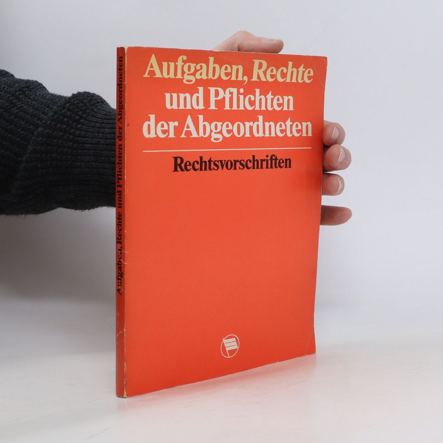 Heinz Christoph Aufgaben, Rechte und Pflichten der Abgeordneten. Rechtsvorschriften