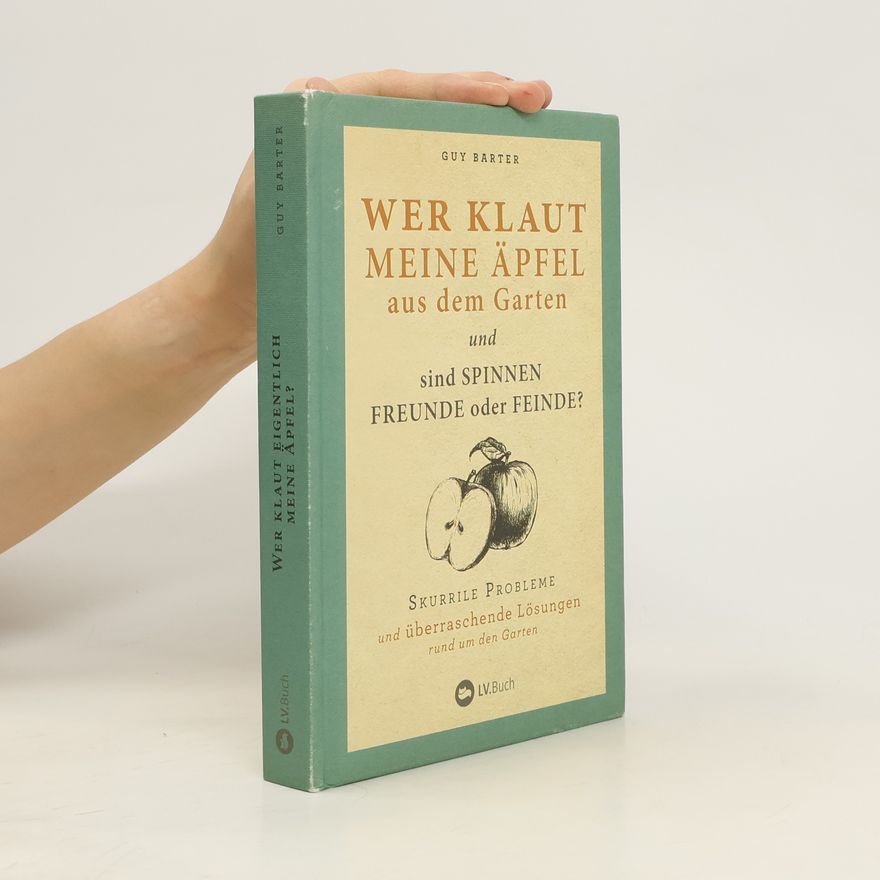 Guy Barter Wer klaut meine Äpfel aus dem Garten und sind Spinnen Freunde oder Feinde?