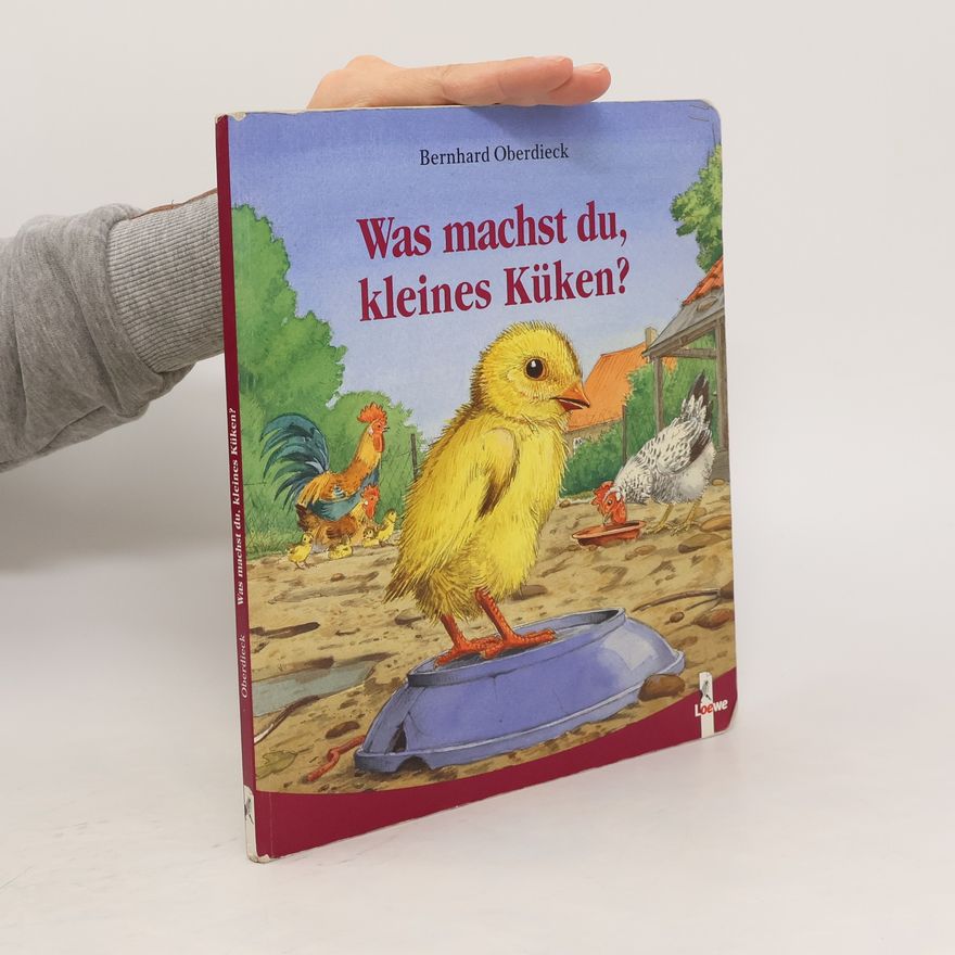 Bernhard Oberdieck Was machst du, kleines Küken?