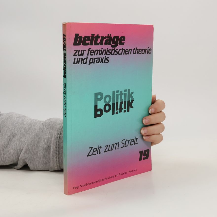 Autorenkollektiv Zeit zum Streit: Beiträge 19/87. Beiträge zur feministischen Theorie und Praxis - Politik