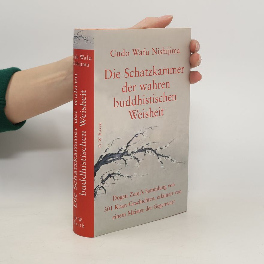 Dagmar Waskönig Die Schatzkammer der wahren buddhistischen Weisheit. Dogen Zenji's Sammlung von 301 Koan-Geschichten, erläutert von einem Meister der Gegenwart