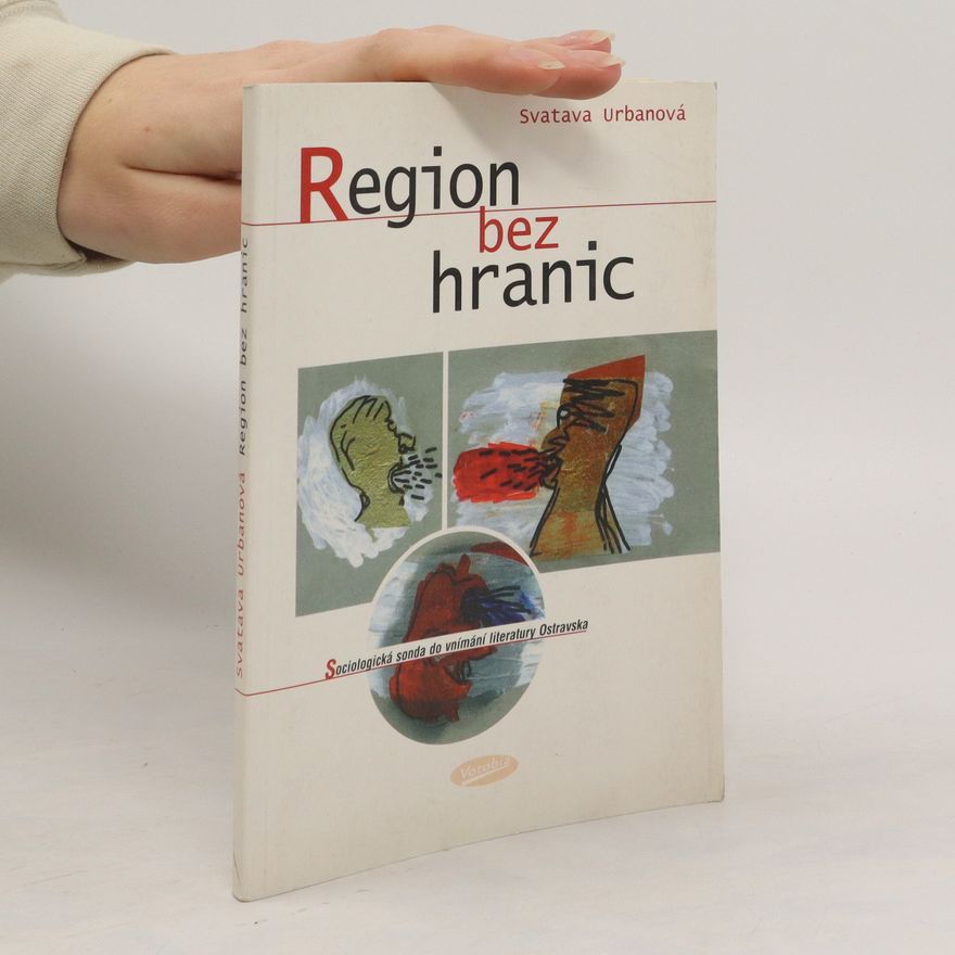 Svatava Urbanová Region bez hranic : sociologická sonda do vnímání literatury Ostravska