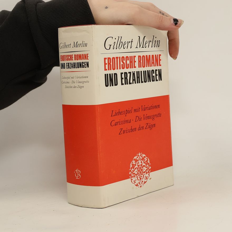 Gilbert Merlin Liebesspiel mit Variationen. Carissima. Die Venusgrotte. Zwischen den Zügen