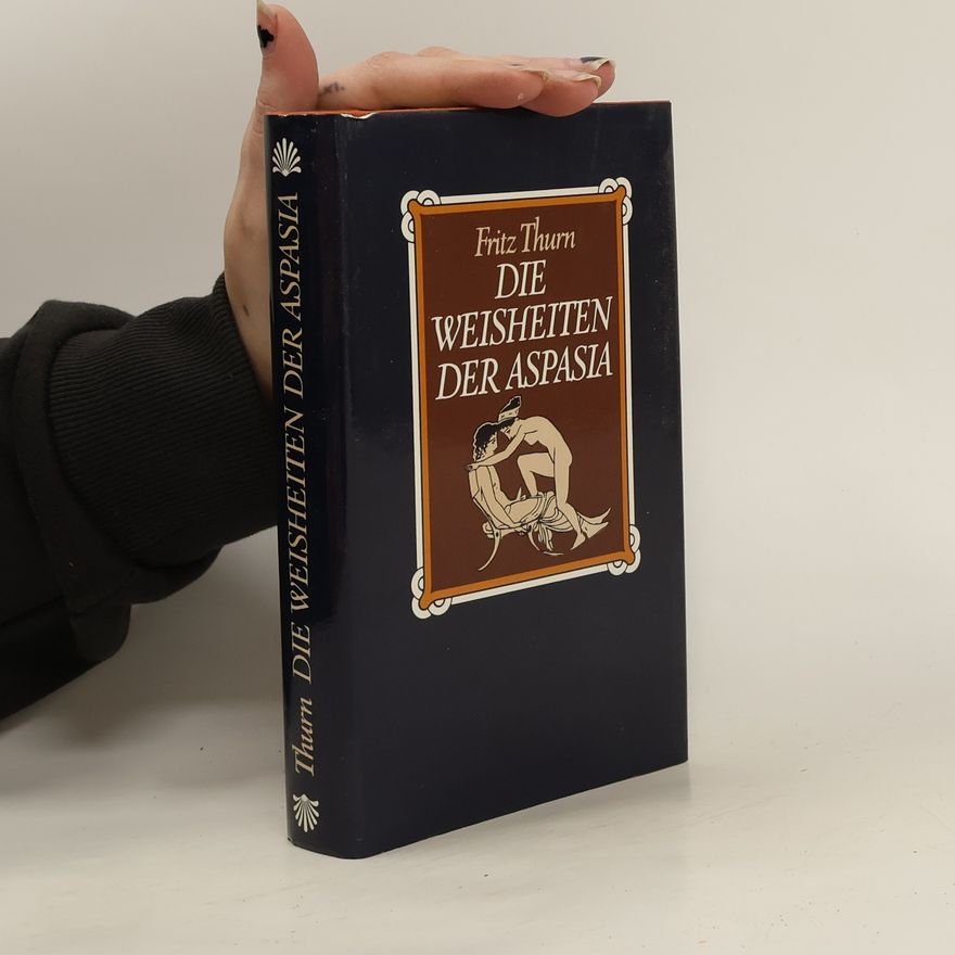 Fritz Thurn Die Weisheiten der Aspasia