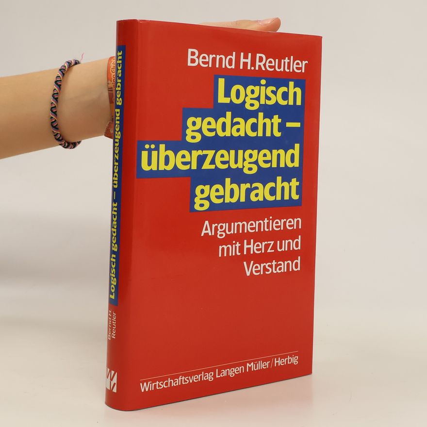 Bernd H. Reutler Logisch gedacht - überzeugend gebracht