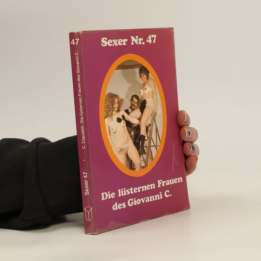 C. Capuletti Sexer Nr. 47. Die lüsternen Frauen des Giovanni C.