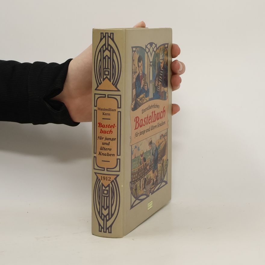 Maximilian Kern Unentbehrliches Bastelbuch für junge und ältere Knaben