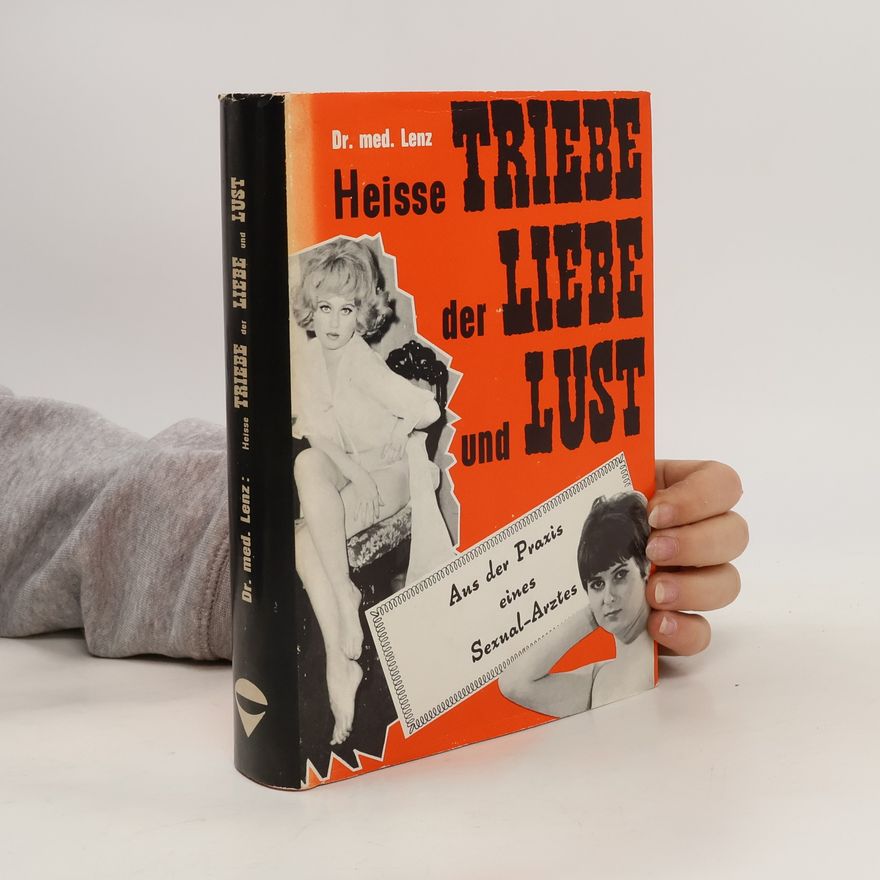Dr. med. Lenz Heisse Triebe der Liebe und Lust