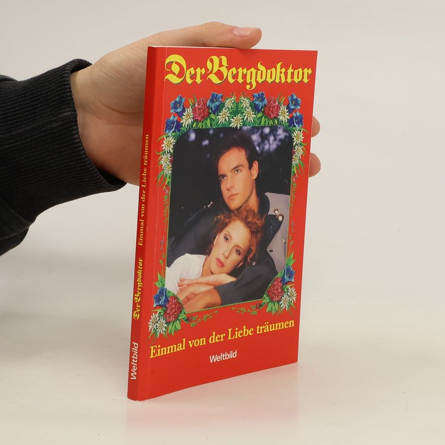 Autorenkollektiv Der Bergdoktor. Einmal von der Liebe träumen