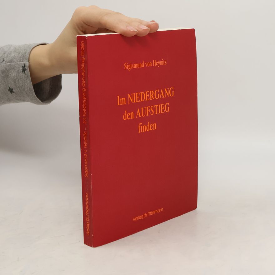 Sigismund von Heynitz Im Niedergang den Aufstieg finden