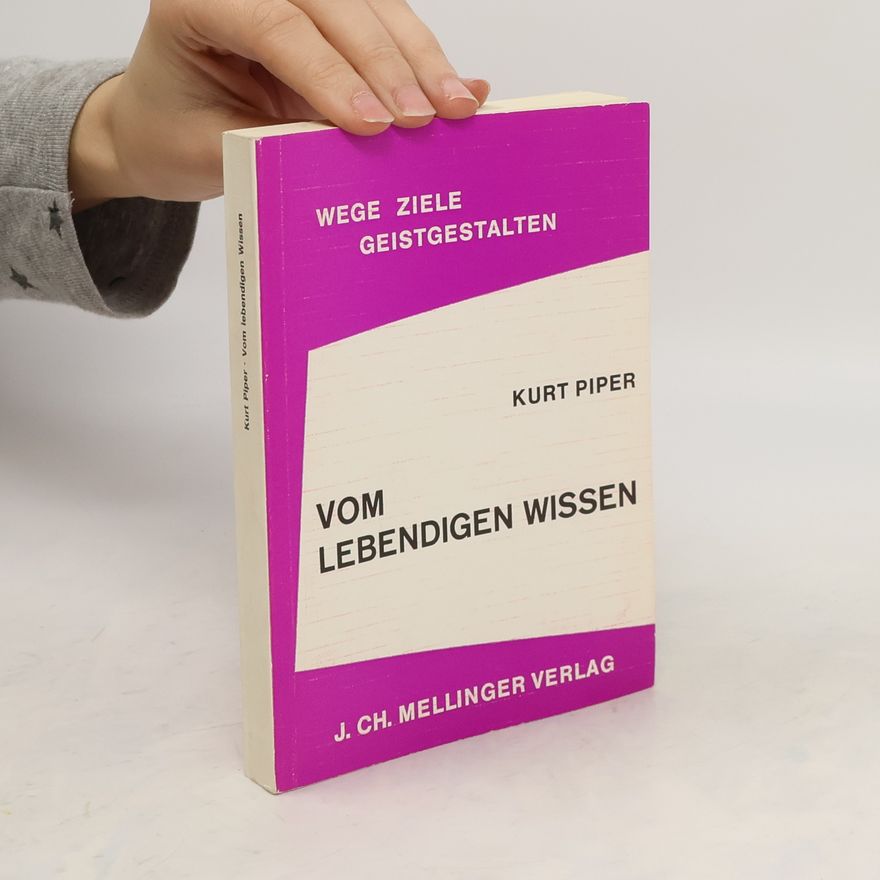Kurt Piper Vom lebendigen Wissen
