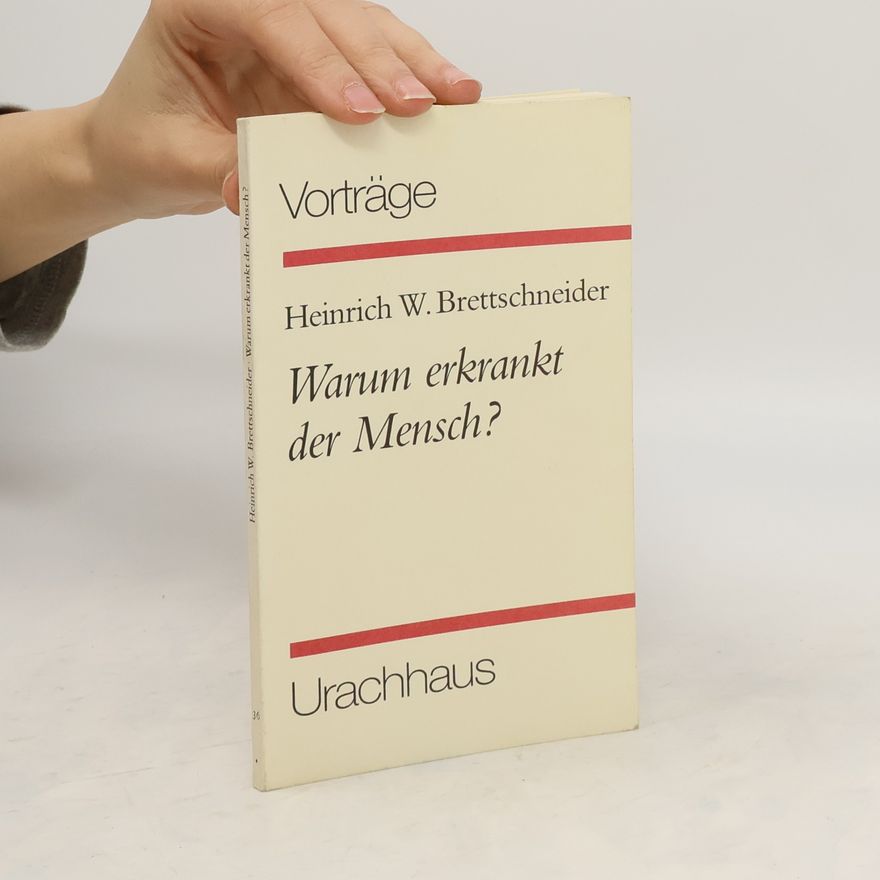 Heinrich W. Brettschneider Warum erkrankt der Mensch?