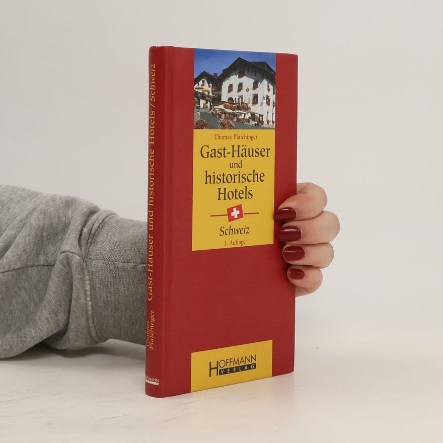 Thomas Plaichinger Gast-Häuser und historische Hotels - Schweiz