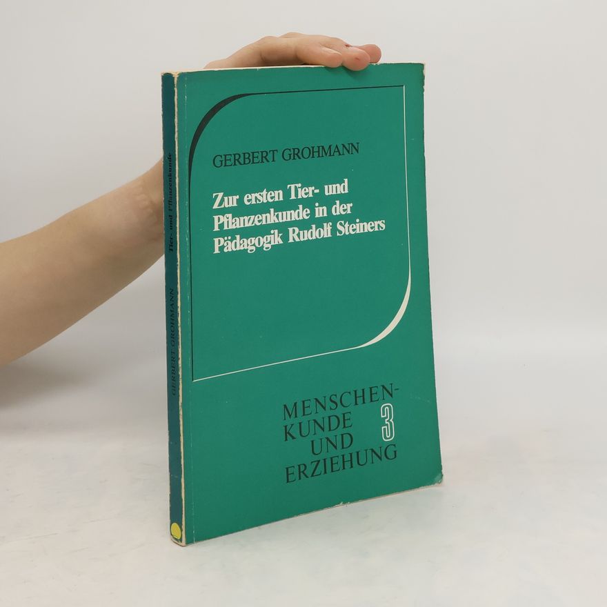 Gerbert Grohmann Erste Tier- und Pflanzenkunde in der Pädagogik Rudolf Steiners