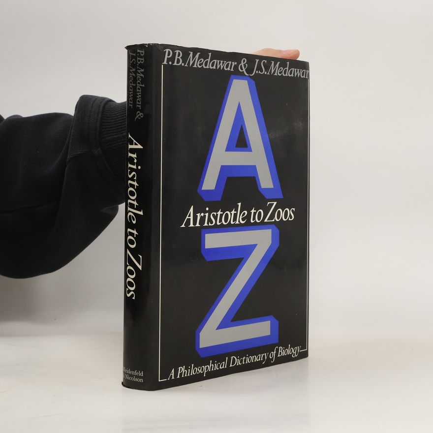 J. S. Medawar Aristotle to Zoos: A Philosophical Dictionary of Biology